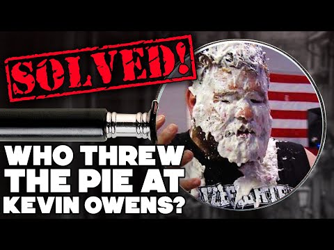 SOLVED: Who Threw The Pie At Kevin Owens?!