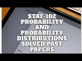STAT 102 Probability And Probability Distributions Solved Past Papers