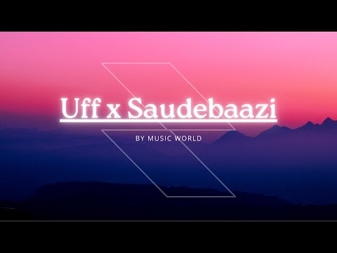 Uff x Saudebaazi | MusicWorld