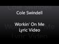 Cole Swindell - Workin On Me Lyric Video Cole Swindell - Workin On Me Lyric Video