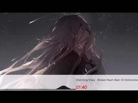 [Nightcore] Charming Vibes - Broken Heart feat DJ Elektroshock
