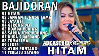 Download lagu HITAM JANGAN TUNGGU LAMA LAMA ADE ASTRID X GERENGSENG TEAM FULL ALBUM  BAJIDOR mp3