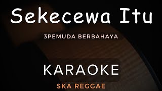 Download lagu Sekecewa Itu (Angga Candra) - 3Pemuda Berbahaya | Karaoke | Ska Reggae mp3