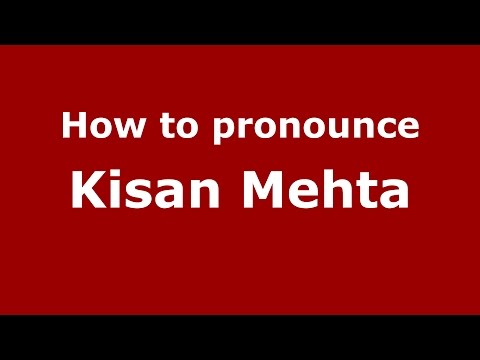 How to pronounce Kisan Mehta (Mumbai, India/Hindi) - PronounceNames.com