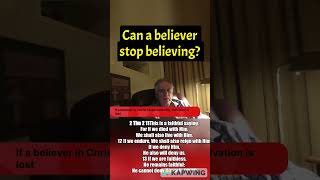 CAN A BELIEVER STOP BELIEVING?