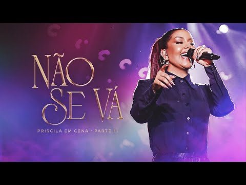 Priscila Senna - NÃO SE VÁ (DVD Ao Vivo Priscila Em Cena)