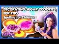Decorating Sugar Cookies For Kids Spelling For Children On Tea Time With Tayla