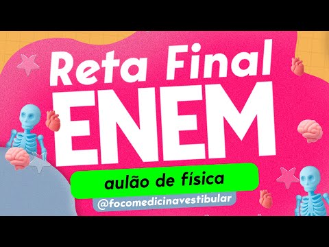 AULÃO DE FÍSICA | AULÕES GRATUITOS RETA FINAL ENEM - Foco Medicina Vestibular