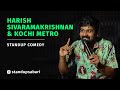 Harish Sivaramakrishnan & Kochi Metro| Malayalam standup comedy| Sabareesh Narayanan- sabariexpress