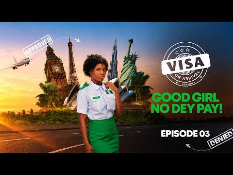 Visa On Arrival S9 Ep3 - Good girl no Dey pay!
