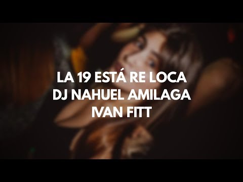 LA 19 ESTA RE LOCA ✘ IVAN FITT ✘ DJ NAHUEL AMILAGA 2019