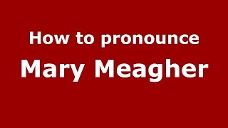 How to pronounce Mary Meagher