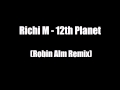 Richi M - 12th Planet (Robin Alm Remix) 