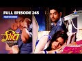 FULL EPISODE 265 Kya Hai Sangram Ki Planning Geet Hui Sabse Parayi गीत हुई सबसे 