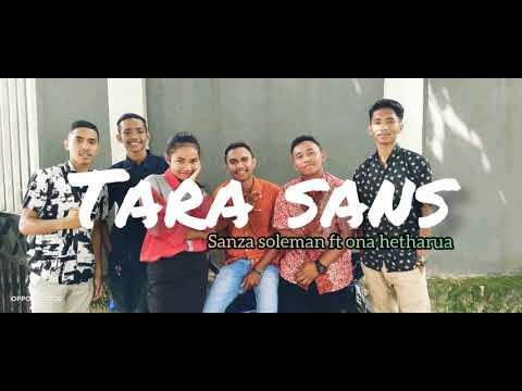 TARA SANS (sanza soleman ft ona het hetharua)