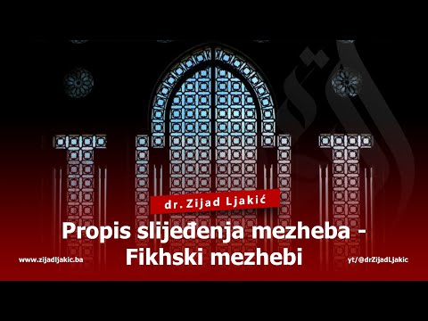 PROPIS SLIJEĐENJA MEZHEBA - Fikhski mezhebi #6 - dr. Zijad Ljakić