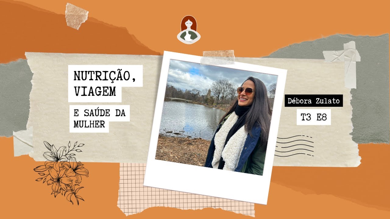 Nutrição, viagem e saúde da mulher T3 E8