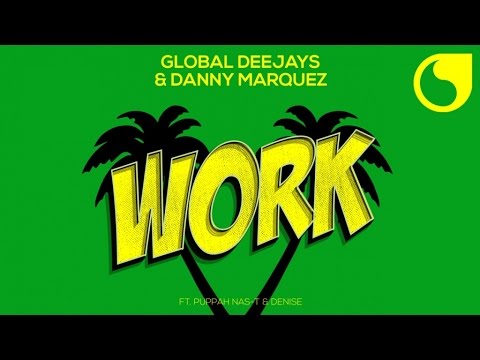 Global Deejays & Danny Marquez Ft. Puppah Nas-T & Denise - Work (Official Audio)