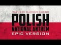 Polish National Anthem - Mazurek Dąbrowskiego | Epic Version Polish National Anthem - Mazurek Dąbrowskiego | Epic Version