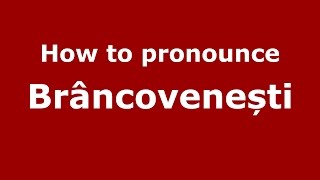 How to pronounce Brâncovenești