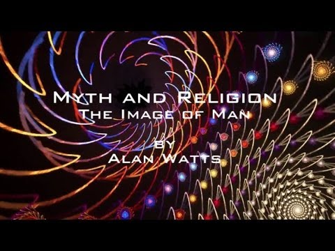 Myth And Religion → The Image of Man ~ Alan Watts