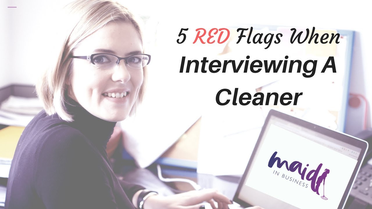 5 Red Flags When Interviewing A Cleaner