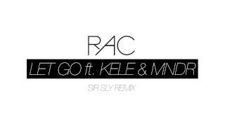 RAC - Let Go (ft. Kele &amp; MNDR) (Sir Sly Remix)