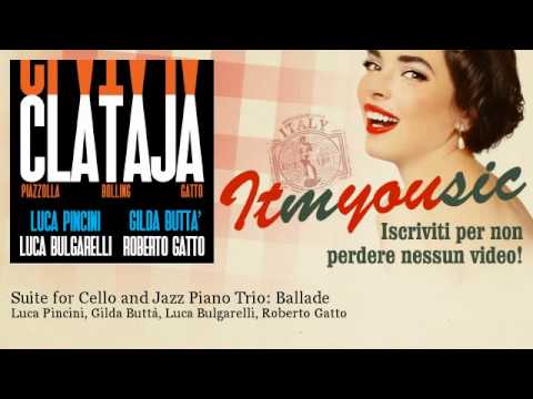 Luca Pincini, Gilda Buttà, Luca Bulgarelli, Roberto  - Suite for Cello and Jazz Piano Trio: Ballade