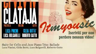 Luca Pincini, Gilda Buttà, Luca Bulgarelli, Roberto  - Suite for Cello and Jazz Piano Trio: Ballade