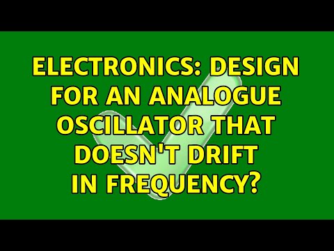 Electronics: Design for an analogue oscillator that doesn't drift in frequency? (7 Solutions!!)