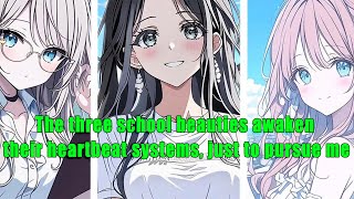 The three school beauties awaken their heartbeat systems, just to pursue me - FULL