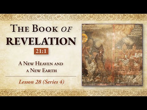 A New Heaven and A New Earth - Revelation 21:1 - Lesson 28