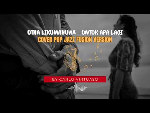 UTHA LIKUMAHUWA - UNTUK APA LAGI (COVER POP JAZZ)