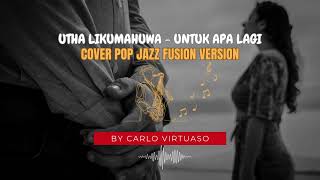 Download lagu UTHA LIKUMAHUWA - UNTUK APA LAGI (COVER POP JAZZ) mp3