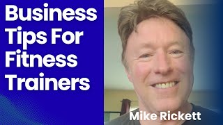 Get More Personal Trainer Clients & Make More Money. Mike Rickett Tells You How