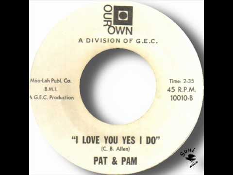 Pat & Pam   I Love You Yes I Do