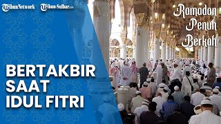 Keutamaan Kumandangkan Takbir di Hari Raya Idulfitri, Melebur Dosa & Terhindar dari Godaan Setan