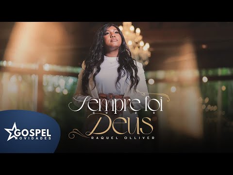 Raquel Olliver | Sempre foi Deus [Gospel Novidades]