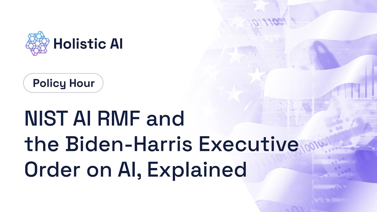 NIST AI RMF and the Biden Harris Executive Order on AI - Holistic AI Policy Hour