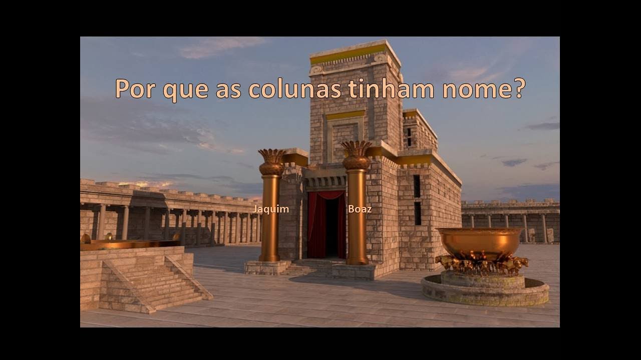 Por que as colunas do templo se chamavam Jaquim e Boaz?