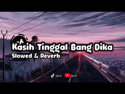DJ KASIH TINGGAL BANG DIKA Slowed & Reverb