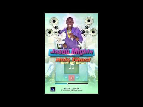 Jason Mighty - Holy Ghost Bruk Mi Down