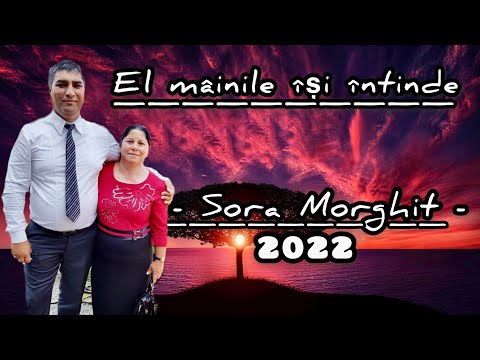 Sora Morghit 2022 - El mâinile își întinde ||Muzica creștină||
