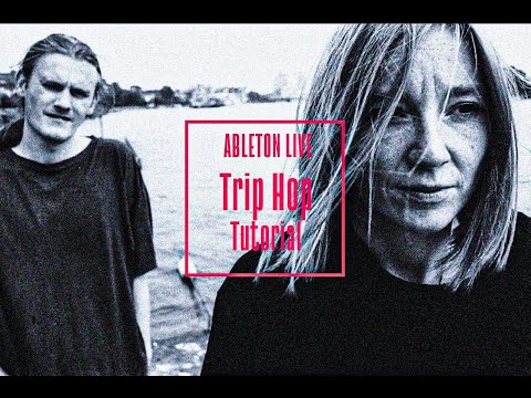 In The Style Of:Portishead|Tricky|Thievery Corporation: How To Make Trip Hop In Ableton Live 10