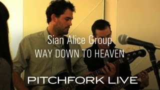 Sian Alice Group - Way Down To Heaven - Pitchfork Live