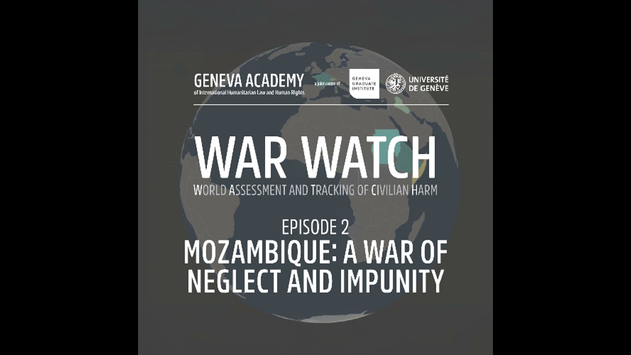 War WATCH Episode 2 - Mozambique: A War of Neglect and Impunity