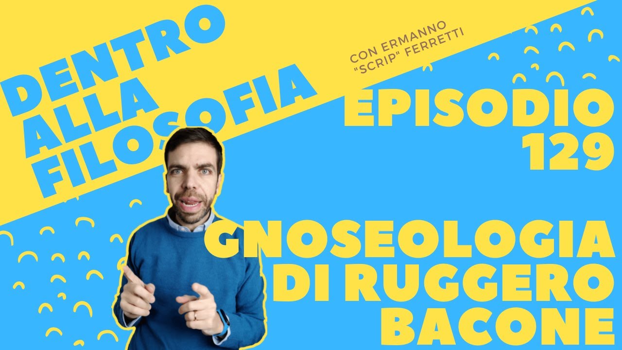 La gnoseologia di Ruggero Bacone [Dentro alla filosofia, episodio 129]