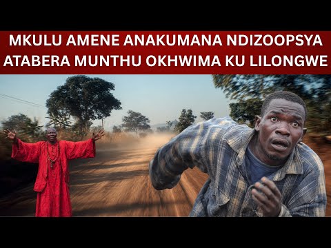 MKULU AMENE ANAKUMANA NDIZOOPSYA ATABERA MUNTHU OKHWIMA KU LILONGWE
