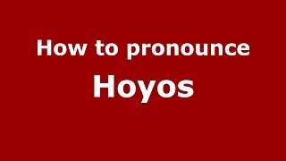 How to pronounce Hoyos