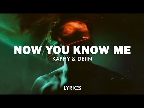 Kaphy & DEIIN - Now You Know Me (Lyrics)